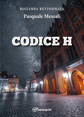 Codice H - Pasquale Messali - Libro Youcanprint 2025 | Libraccio.it