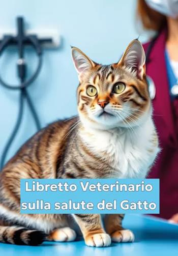 Libretto veterinario sulla salute del gatto - Roby Vet - Libro Youcanprint 2025 | Libraccio.it