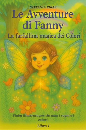 Le avventure di Fanny. La farfallina dei colori. Ediz. a colori. Vol. 1 - Stefania Piras - Libro Youcanprint 2025 | Libraccio.it