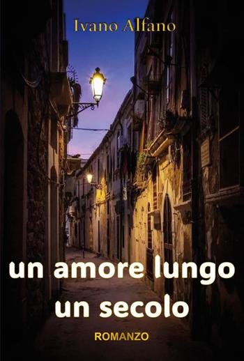 Un amore lungo un secolo - Ivano Alfano - Libro Youcanprint 2025 | Libraccio.it