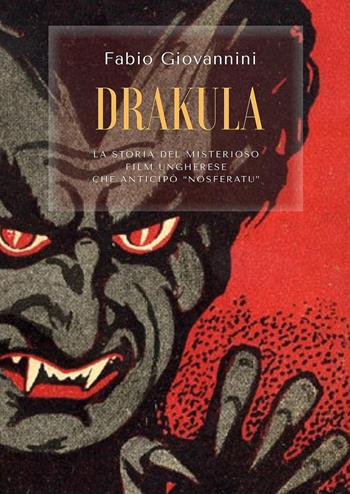 Drakula. La storia del misterioso film ungherese che anticipò "Nosferatu" - Fabio Giovannini - Libro Youcanprint 2025 | Libraccio.it