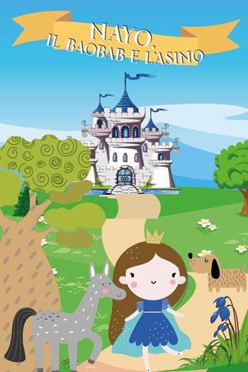 Nayo, il baobab e l'asino. Ediz. illustrata - Alessandra Del Mondo - Libro Youcanprint 2025 | Libraccio.it