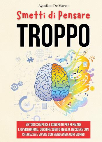 Smetti di pensare troppo - Agostino De Marco - Libro Youcanprint 2025 | Libraccio.it