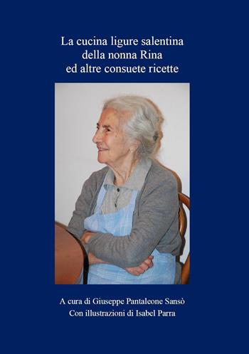 Libro della cucina ligure salentina della nonna Rina ed altre consuete ricette - Giuseppe Pantaleone Sansò - Libro Youcanprint 2026 | Libraccio.it