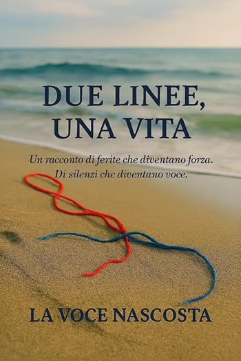 Due linee, una vita - La voce nascosta - Libro Youcanprint 2025 | Libraccio.it