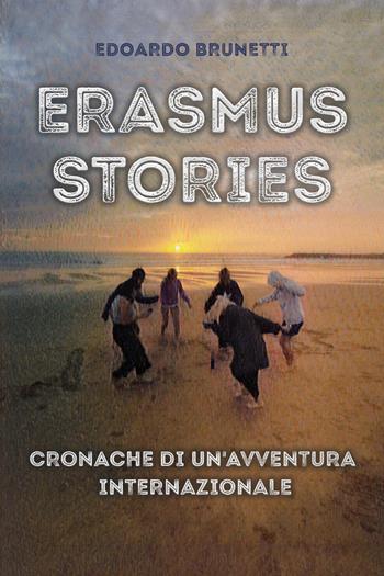 Erasmus stories. Cronache di un'avventura internazionale - Edoardo Brunetti - Libro Youcanprint 2026 | Libraccio.it