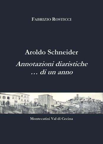 Aroldo Schneider. Annotazioni diaristiche... di un anno - Fabrizio Rosticci - Libro Youcanprint 2025 | Libraccio.it