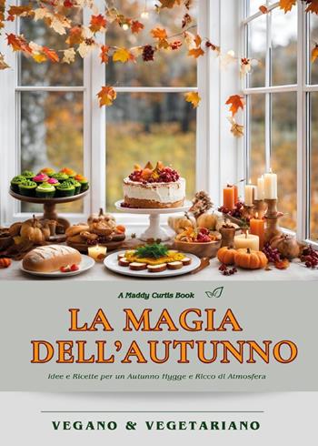 La magia dell'autunno. Idee e ricette per un autunno hygge e ricco di atmosfera - Maddy Curtis - Libro Youcanprint 2025 | Libraccio.it