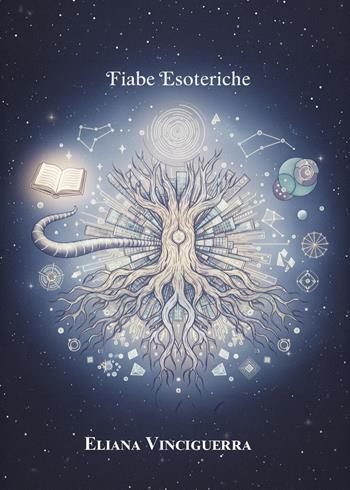 Fiabe esoteriche. Simbolismo e viaggio interiore - Eliana Vinciguerra - Libro Youcanprint 2026 | Libraccio.it