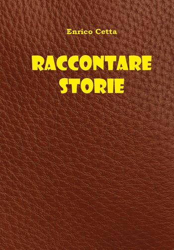 Raccontare storie - Enrico Cetta - Libro Youcanprint 2026 | Libraccio.it