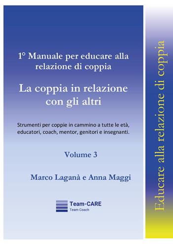 1° manuale per educare alla relazione di coppia. Vol. 3: La coppia in relazione con gli altri - Marco Laganà, Anna Maggi - Libro Youcanprint 2025 | Libraccio.it