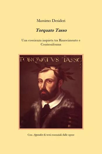 Torquato Tasso. Una coscienza inquieta tra Rinascimento e Controriforma - Massimo Desideri - Libro Youcanprint 2025 | Libraccio.it