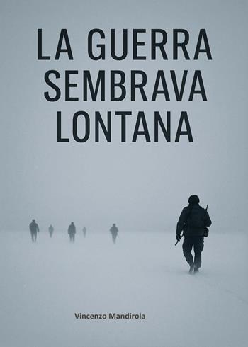 La guerra sembrava lontana - Vincenzo Mandirola - Libro Youcanprint 2025 | Libraccio.it