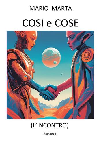 Cosi e cose. L'incontro - Mario Marta - Libro Youcanprint 2025 | Libraccio.it