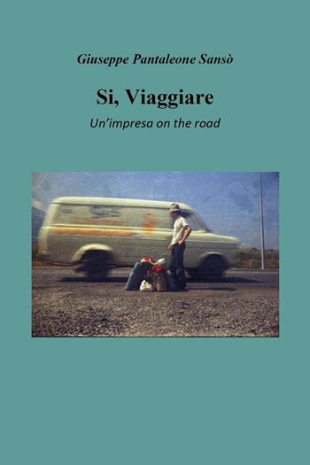 Si, viaggiare. Un'impresa on the road - Giuseppe Pantaleone Sansò - Libro Youcanprint 2025 | Libraccio.it