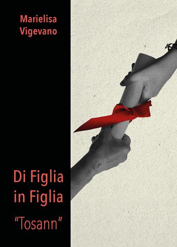 Di figlia in figlia. «Tosann» - Marielisa Vigevano - Libro Youcanprint 2026 | Libraccio.it