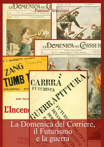 La Domenica del Corriere, il Futurismo e la guerra - Patrizio Brucciani - Libro Youcanprint 2025 | Libraccio.it