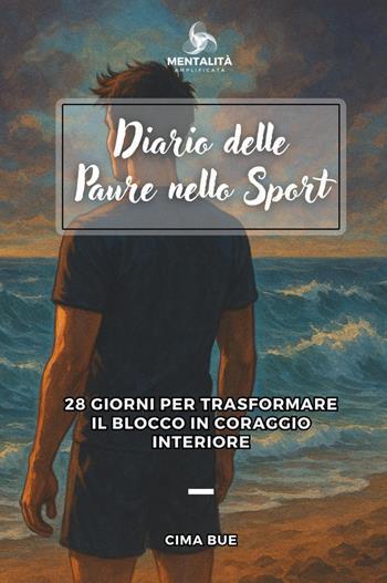 Diario delle paure nello sport - Cima Bue - Libro Youcanprint 2025 | Libraccio.it