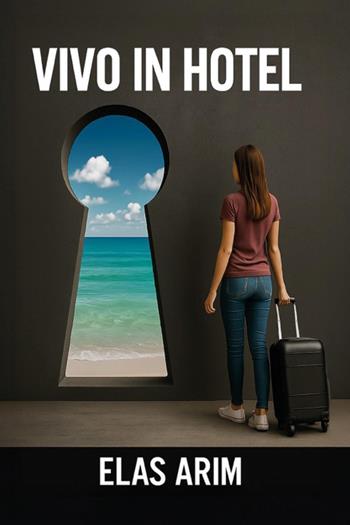 Vivo in hotel - Elas Arim - Libro Youcanprint 2025 | Libraccio.it
