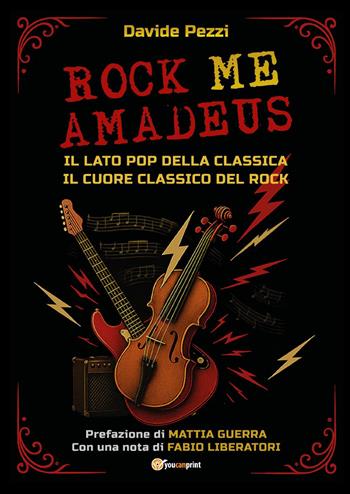 Rock me Amadeus. Il lato pop della classica, il cuore classico del rock - Davide Pezzi - Libro Youcanprint 2025 | Libraccio.it