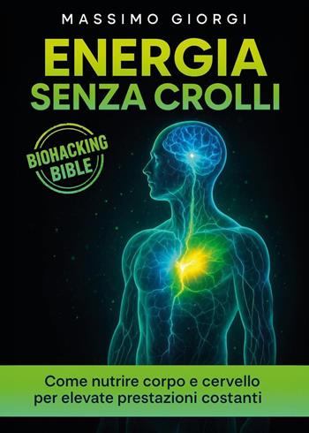 Energia senza crolli. Come nutrire corpo e cervello per elevate prestazioni costanti - Massimo Giorgi - Libro Youcanprint 2025 | Libraccio.it