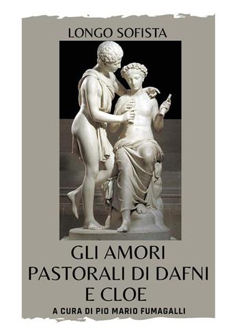 Gli amori pastorali di Dafni e Cloe - Pio Mario Giuseppe Fumagalli - Libro Youcanprint 2025 | Libraccio.it