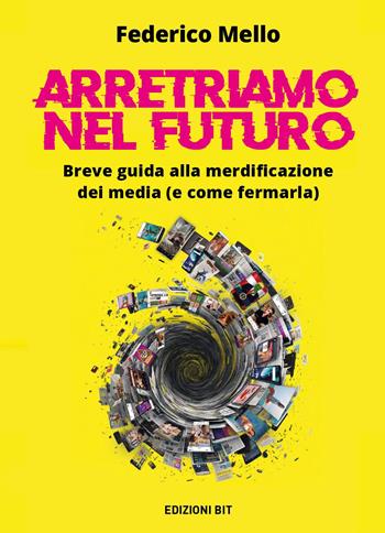 Arretriamo nel futuro. Breve guida alla merdificazione dei media (e come fermarla) - Federico Mello - Libro Youcanprint 2025 | Libraccio.it