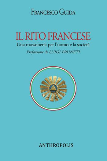 Il rito francese. Una massoneria per l'uomo e la società - Francesco Guida - Libro Youcanprint 2025 | Libraccio.it