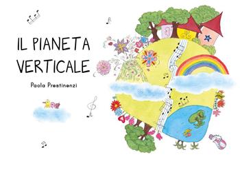 Il pianeta verticale - Paola Prestinenzi - Libro Youcanprint 2025 | Libraccio.it