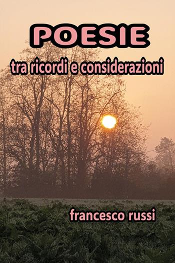 Poesie tra ricordi e considerazioni - Francesco Russi - Libro Youcanprint 2025, Poesia | Libraccio.it