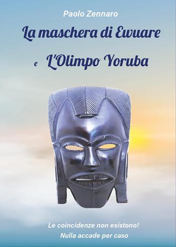 La maschera di Ewuare e l'Olimpo Yoruba - Paolo Zennaro - Libro Youcanprint 2025 | Libraccio.it