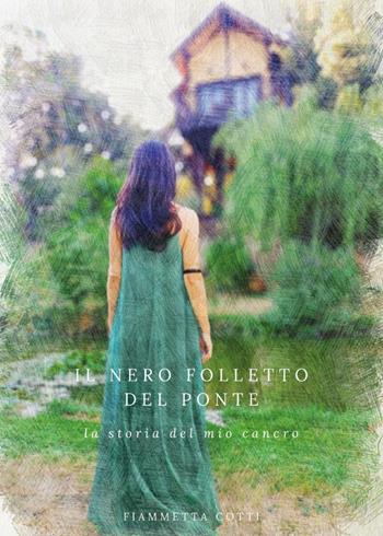 Il nero folletto del ponte. La storia del mio cancro - Fiammetta Cotti - Libro Youcanprint 2025 | Libraccio.it