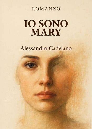 Io sono Mary - Alessandro Cadelano - Libro Youcanprint 2025 | Libraccio.it