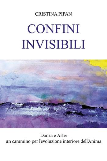 Confini invisibili - Cristina Pipan - Libro Youcanprint 2026 | Libraccio.it