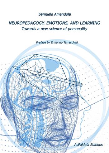 Neuropedagogy, emotions, and learning. Towards a new science of personality - Samuele Amendola - Libro Youcanprint 2025 | Libraccio.it