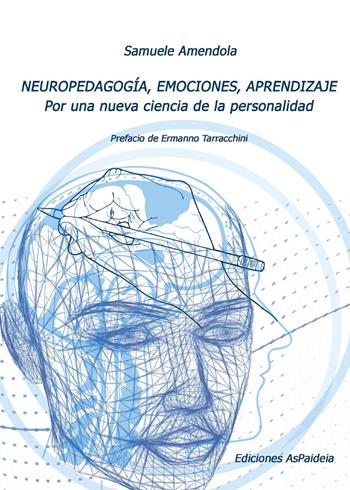 Neuropedagogía, emociones, aprendizaje. Por una nueva ciencia de la personalidad - Samuele Amendola - Libro Youcanprint 2025 | Libraccio.it