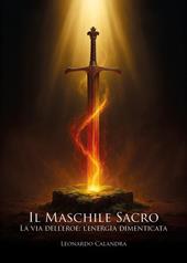 Il maschile sacro. La via dell'eroe: l'energia dimenticata