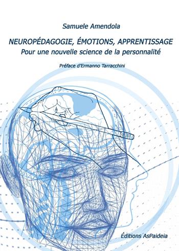 Neuropédagogie, émotions, apprentissage. Pour une nouvelle science de la personnalité - Samuele Amendola - Libro Youcanprint 2025 | Libraccio.it