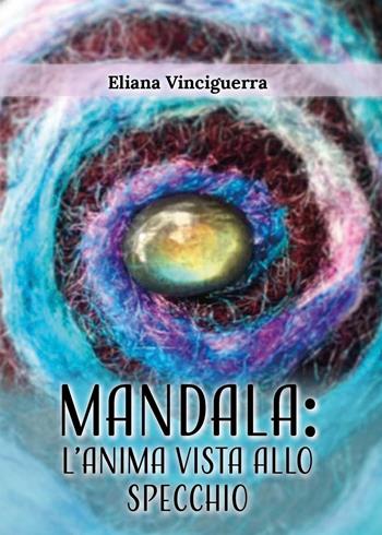 Mandala. L'anima vista allo specchio - Eliana Vinciguerra - Libro Youcanprint 2026 | Libraccio.it