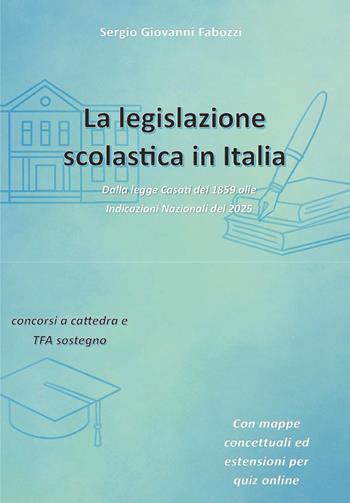 La La legislazione scolastica in Italia. Dalla legge Casati del 1859 alle Indicazioni Nazionali del 2025 - Sergio Giovanni Fabozzi - Libro Youcanprint 2025 | Libraccio.it