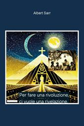 Per fare una rivoluzione, ci vuole una rivelazione