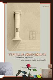 Templum somniorum. Diario di un sognatore così ingenuo e così incosciente