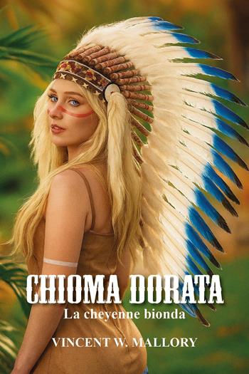 Chioma dorata. La cheyenne bionda - Vincenzo Malavolti - Libro Youcanprint 2025 | Libraccio.it