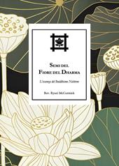 Semi del Fiore del Dharma. L'essenza del Buddhismo Nichiren