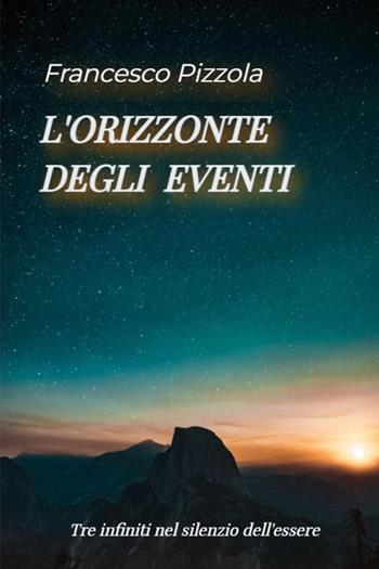 L'orizzonte degli eventi - Francesco Pizzola - Libro Youcanprint 2025 | Libraccio.it