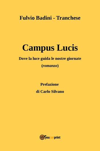 Campus Lucis. Dove la luce guida le nostra giornate - Fulvio Badini-Tranchese - Libro Youcanprint 2025 | Libraccio.it