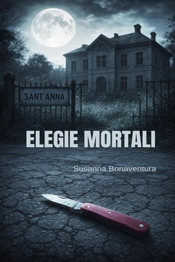 Elegie mortali - Susanna Bonaventura - Libro Youcanprint 2025 | Libraccio.it