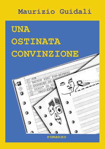 Una ostinata convinzione - Maurizio Guidali - Libro Youcanprint 2025 | Libraccio.it