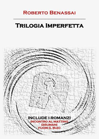 Trilogia imperfetta - Roberto Benassai - Libro Youcanprint 2025 | Libraccio.it