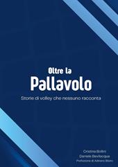Oltre la pallavolo. Storie di volley che nessuno racconta
